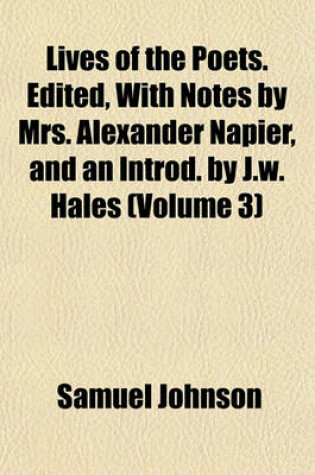 Cover of Lives of the Poets. Edited, with Notes by Mrs. Alexander Napier, and an Introd. by J.W. Hales (Volume 3)