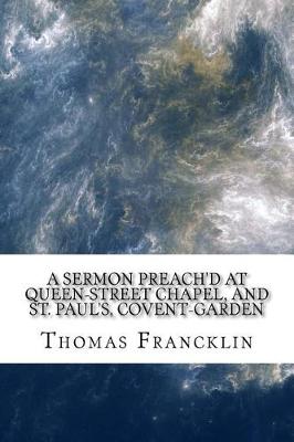 Book cover for A sermon preach'd at Queen-street chapel, and St. Paul's, Covent-Garden