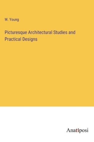 Cover of Picturesque Architectural Studies and Practical Designs