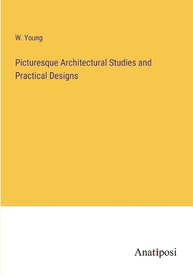 Book cover for Picturesque Architectural Studies and Practical Designs