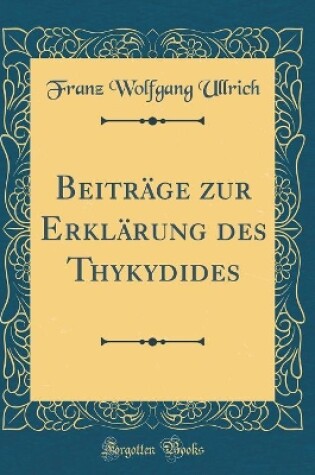 Cover of Beitrage Zur Erklarung Des Thykydides (Classic Reprint)