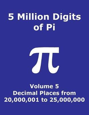 Book cover for 5 Million Digits of Pi - Volume 5 - Decimal Places from 20,000,001 to 25,000,000