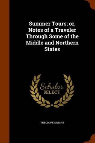 Cover of Summer Tours; Or, Notes of a Traveler Through Some of the Middle and Northern States