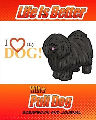 Cover of Life Is Better With A Puli Dog Scrapbook and Journal