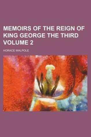 Cover of Memoirs of the Reign of King George the Third Volume 2