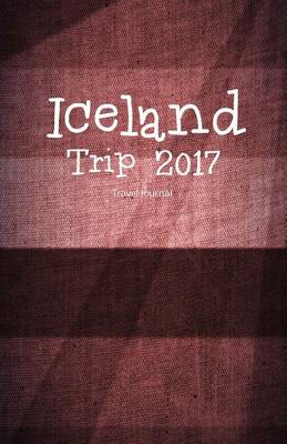 Book cover for Iceland Trip 2017 Travel Journal