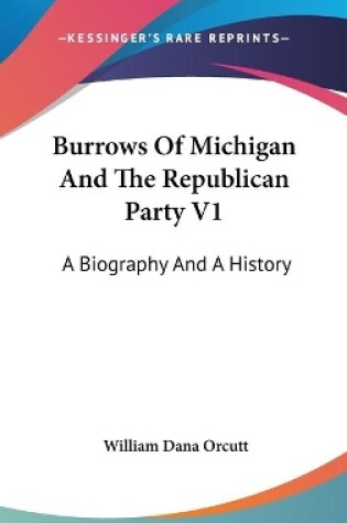 Cover of Burrows Of Michigan And The Republican Party V1