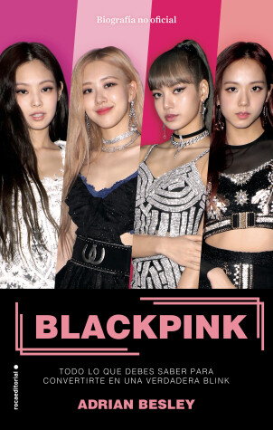Book cover for Blackpink. Todo lo que debes saber para convertirte en una verdadera blink / Bla ckpink: K-Pop's No.1 Girl Group