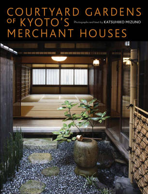 Book cover for Courtyard Gardens Of Kyoto's Merchant Houses