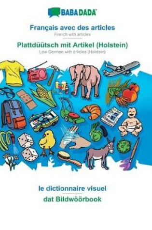 Cover of BABADADA, Francais avec des articles - Plattduutsch mit Artikel (Holstein), le dictionnaire visuel - dat Bildwoeoerbook