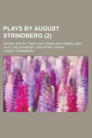 Cover of Plays by August Strindberg (Volume 2); Second Series There Are Crimes and Crimes, Miss Julia, the Stronger, Creditors, Pariah