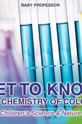 Cover of Get to Know the Chemistry of Colors Children's Science & Nature