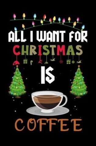 Cover of All I Want For Christmas Is Coffee