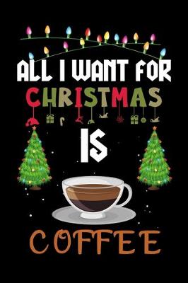 Book cover for All I Want For Christmas Is Coffee