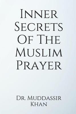 Book cover for Inner Secrets Of The Muslim Prayer