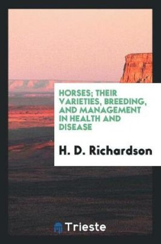Cover of Horses; Their Varieties, Breeding, and Management in Health and Disease