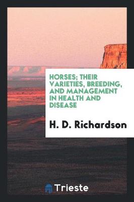 Book cover for Horses; Their Varieties, Breeding, and Management in Health and Disease