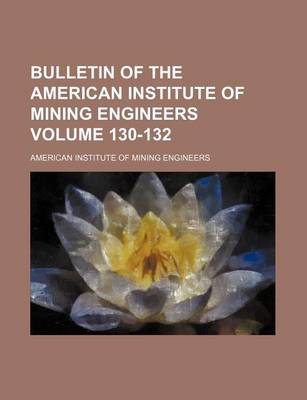 Book cover for Bulletin of the American Institute of Mining Engineers Volume 130-132