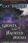 Book cover for Ghosts and Haunted Houses The British Haunted Series Volume One