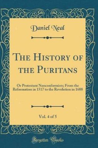Cover of The History of the Puritans, Vol. 4 of 5