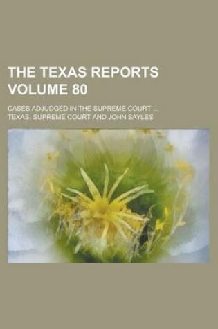 Cover of The Texas Reports; Cases Adjudged in the Supreme Court ... Volume 80