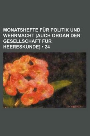 Cover of Monatshefte Fur Politik Und Wehrmacht [Auch Organ Der Gesellschaft Fur Heereskunde] (24)