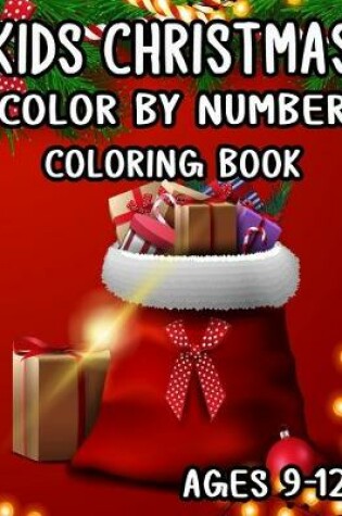 Cover of Kids Christmas Color by Number Coloring Book Ages 9-12