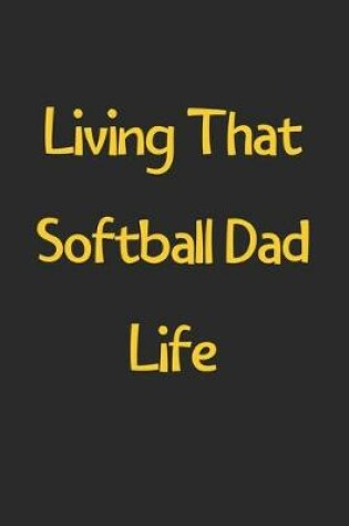 Cover of Living That Softball Dad Life