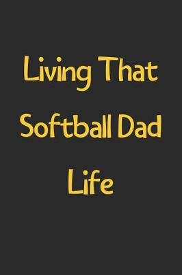 Book cover for Living That Softball Dad Life