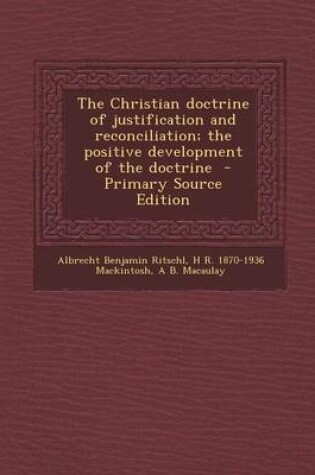 Cover of The Christian Doctrine of Justification and Reconciliation; The Positive Development of the Doctrine - Primary Source Edition