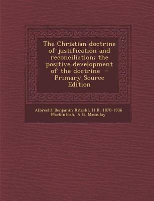 Book cover for The Christian Doctrine of Justification and Reconciliation; The Positive Development of the Doctrine - Primary Source Edition