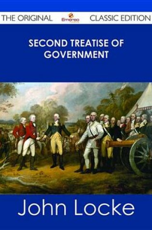 Cover of Second Treatise of Government - The Original Classic Edition