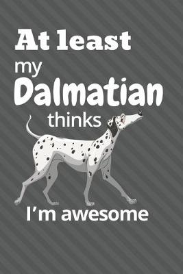 Book cover for At least My Dalmatian thinks I'm awesome
