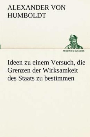 Cover of Ideen Zu Einem Versuch, Die Grenzen Der Wirksamkeit Des Staats Zu Bestimmen