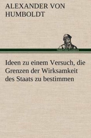 Cover of Ideen Zu Einem Versuch, Die Grenzen Der Wirksamkeit Des Staats Zu Bestimmen