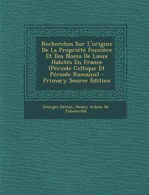 Book cover for Recherches Sur L'Origine de La Propriete Fonciere Et Des Noms de Lieux Habites En France (Periode Celtique Et Periode Romaine)