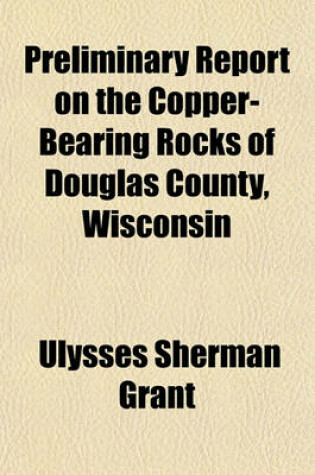 Cover of Preliminary Report on the Copper-Bearing Rocks of Douglas County, Wisconsin