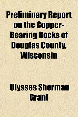 Book cover for Preliminary Report on the Copper-Bearing Rocks of Douglas County, Wisconsin