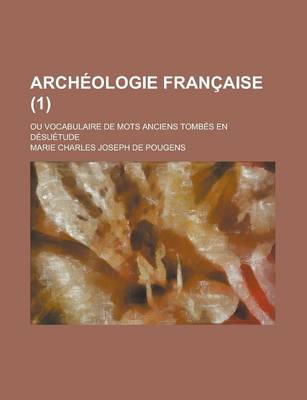 Book cover for Archeologie Francaise; Ou Vocabulaire de Mots Anciens Tombes En Desuetude (1 )