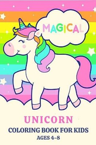 Cover of Magical Unicorn Coloring Book for Kids Ages 4-8
