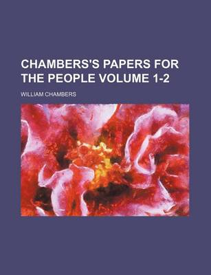 Book cover for Chambers's Papers for the People Volume 1-2