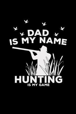 Book cover for Dad is my name hunting is my game