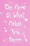 Book cover for Pastel Splatter Journal - Do More Of What Makes You Happy (Pale Pink)