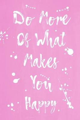 Cover of Pastel Splatter Journal - Do More Of What Makes You Happy (Pale Pink)