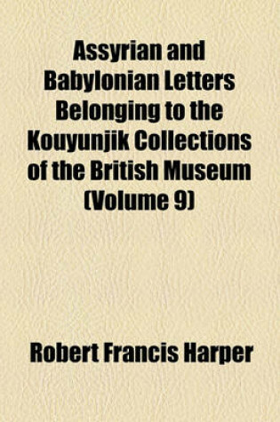 Cover of Assyrian and Babylonian Letters Belonging to the Kouyunjik Collections of the British Museum (Volume 9)