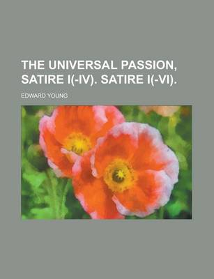 Book cover for The Universal Passion, Satire I(-IV). Satire I(-VI)