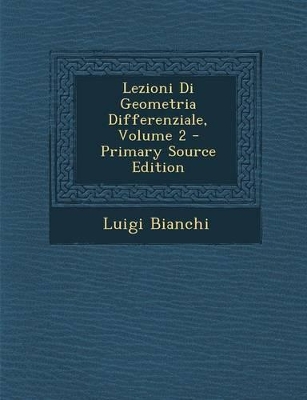 Book cover for Lezioni Di Geometria Differenziale, Volume 2 - Primary Source Edition