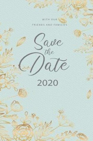 Cover of With our friends and families save the date 2020