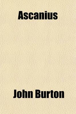 Book cover for Ascanius; Or, the Young Adventurer. with a Journal of the Miraculous Adventures and Escape of the Young Chevalier After the Battle of Culloden [By J. Burton].
