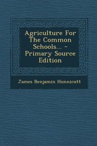 Cover of Agriculture for the Common Schools... - Primary Source Edition